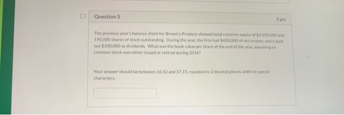  Question 5 5 pts The previous year's balance sheet for Brown's