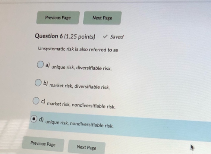  Previous Page Next Page Question 6 (1.25 points) Saved Unsystematic risk