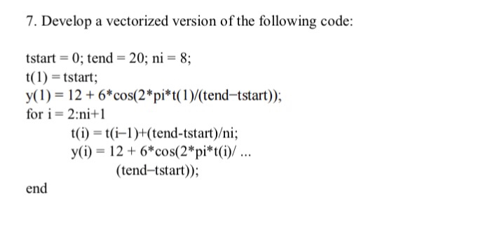  7. Develop a vectorized version of the following code: tstart =