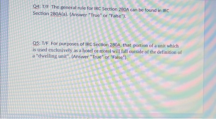  Q4: T/F The general rule for IRC Section 280 A can