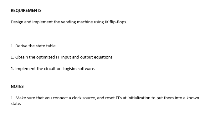  REQUIREMENTS Design and implement the vending machine using JK flip-flops. 1.