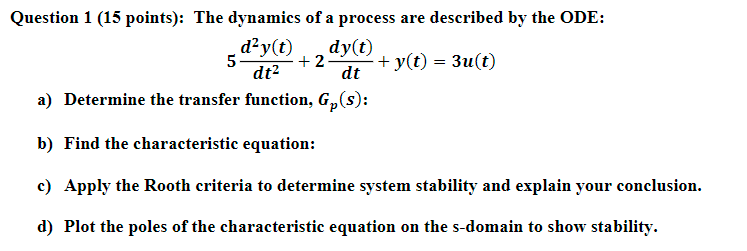  Question 1(15 points): The dynamics of a process are described by