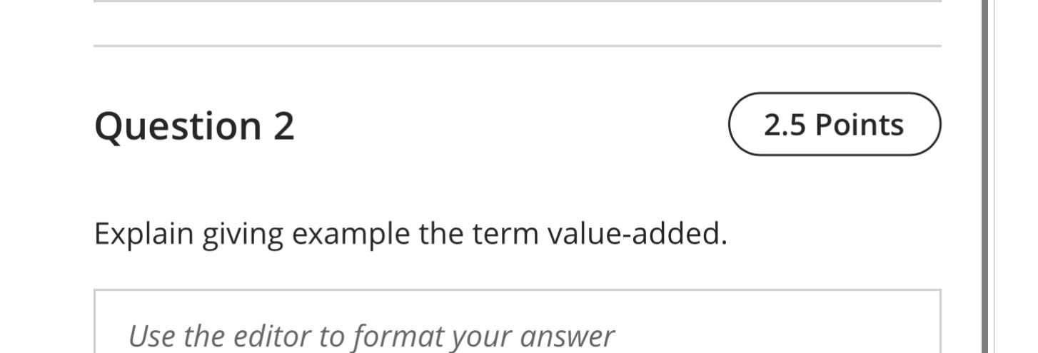  Question 2 Explain giving example the term value-added. Use the editor