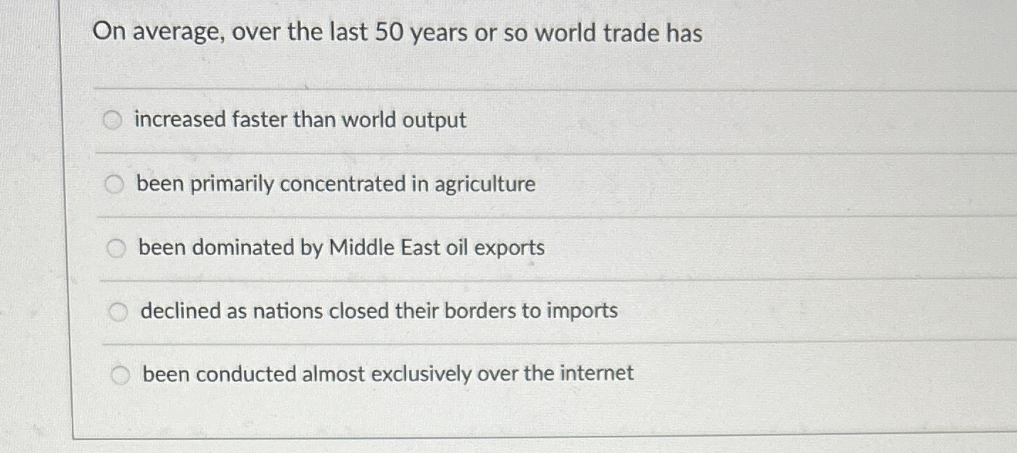  On average, over the last 50 years or so world trade