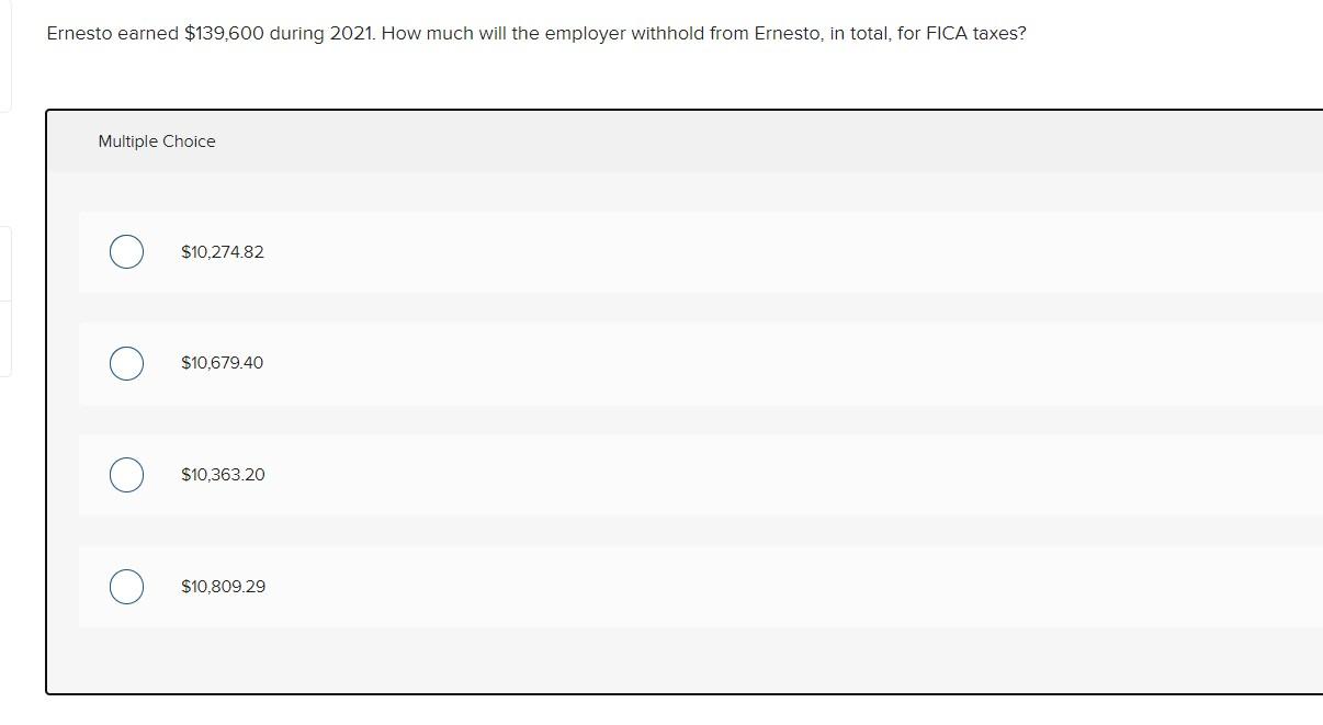Ernesto earned $139,600 during 2021 . How much will the employer