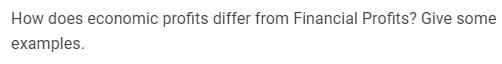  How does economic profits differ from Financial Profits? Give some examples