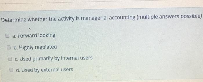  Determine whether the activity is managerial accounting (multiple answers possible) a.