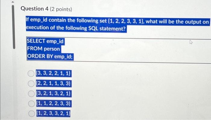  Question 4 (2 points) If emp_id contain the following set (1,