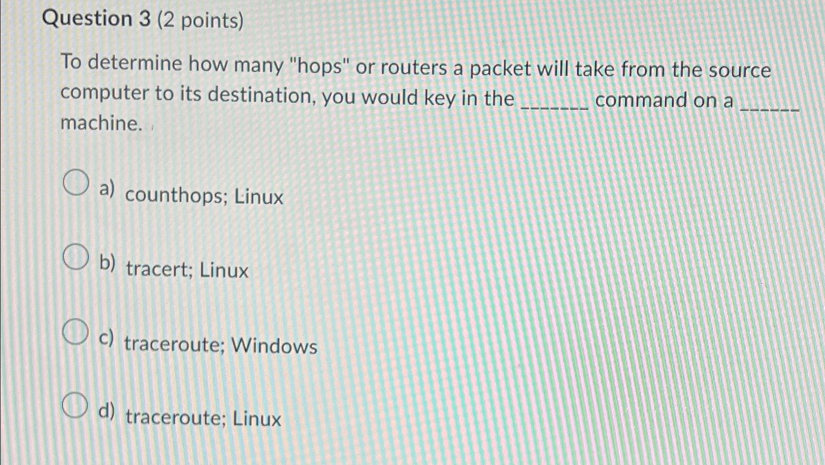  Question 3(2 points) To determine how many "hops" or routers a
