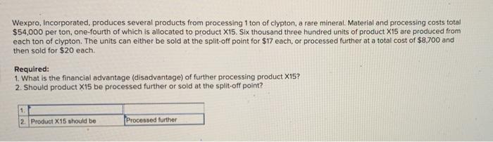 help pls Wexpro, Incorporated, produces several products from processing 1 ton of