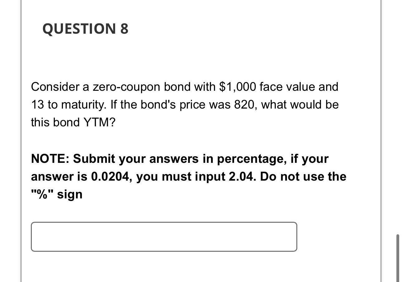  QUESTION 8 Consider a zero-coupon bond with $1,000 face value and