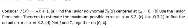 Consider f(x) = ( x + 1). (a) Find the Taylor Polynomial