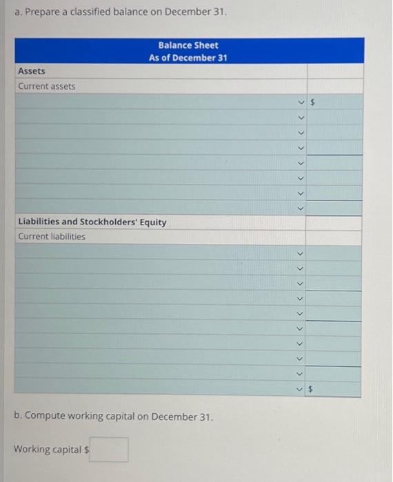 normal account balances on December 31. a. Prepare a classified balance on