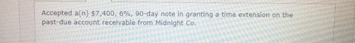 Accepted a(n) $7,400, 6%, 90-day note in granting a time extension