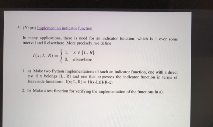  5. (20 pts) Implement an indicator function In many applications, there
