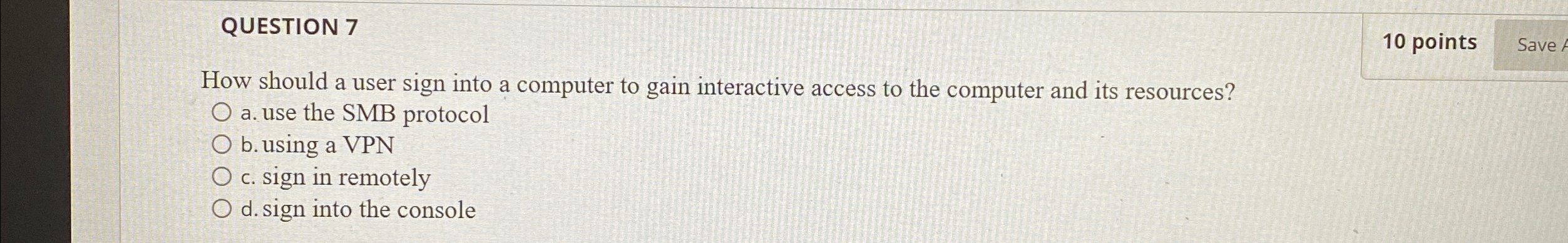  QUESTION 7 How should a user sign into a computer to