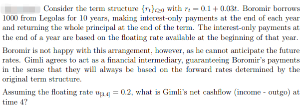 Consider the term structure {rt}t>o with r4 = 0.1 +0.036. Boromir