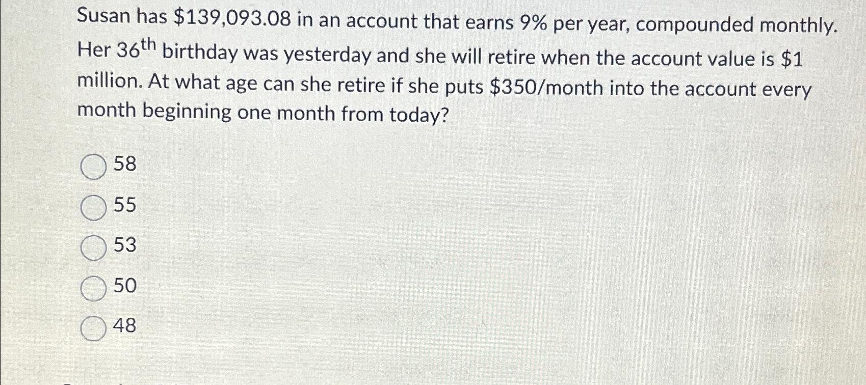  Susan has $139,093.08 in an account that earns 9% per year,