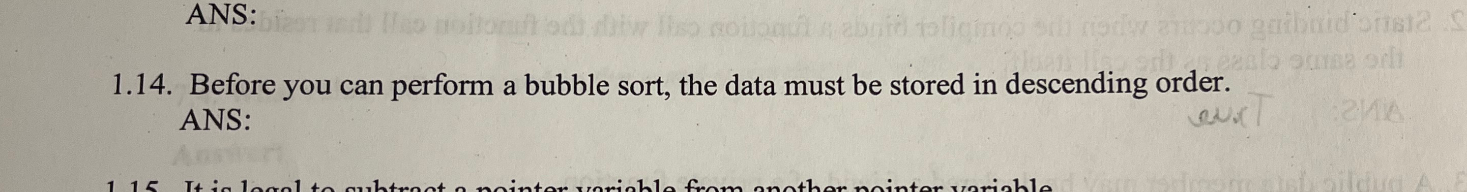  ANS: 1.14. Before you can perform a bubble sort, the data