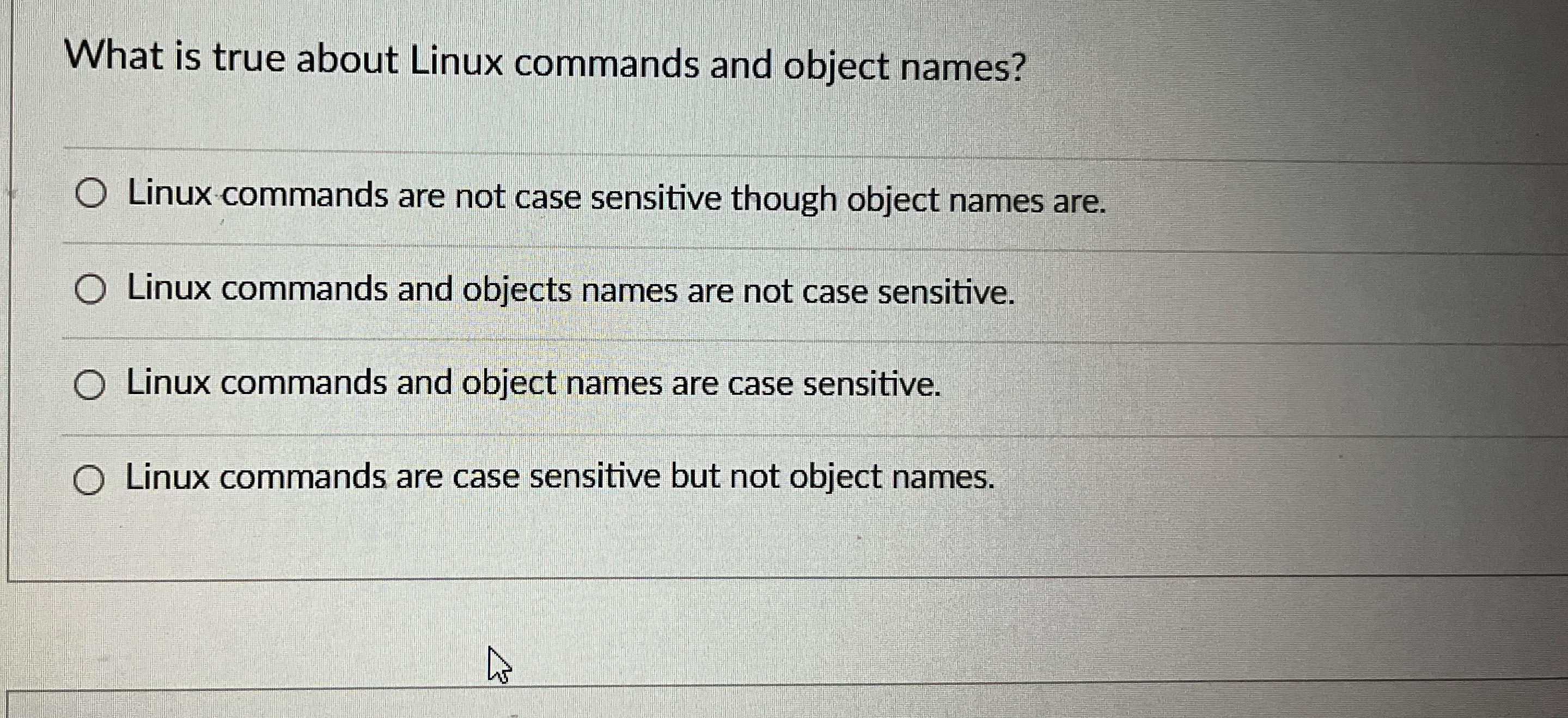  What is true about Linux commands and object names? Linux commands