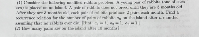  (1) Consider the following modified rabbits problem. A young pair of