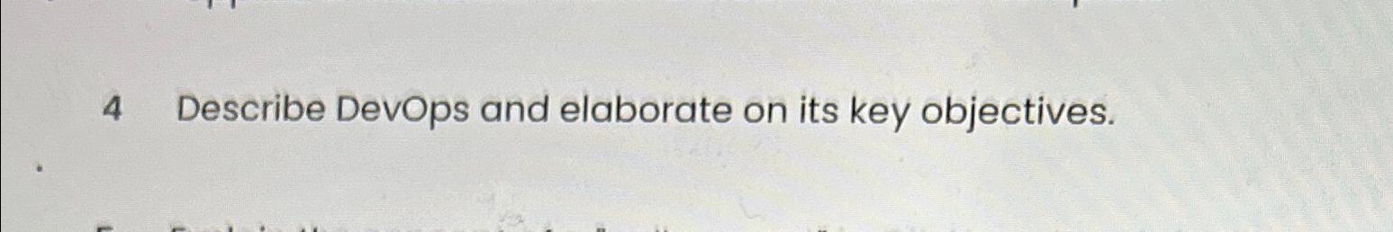  4 Describe Devops and elaborate on its key objectives. 