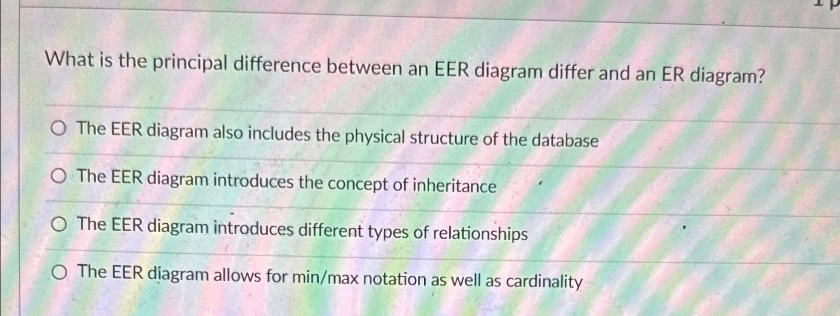  What is the principal difference between an EER diagram differ and