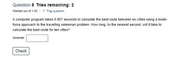  A computer program takes 0.007 seconds to calculate the best route