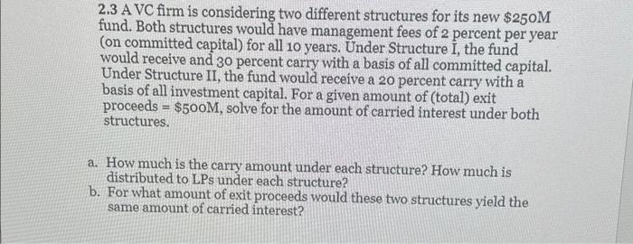  2.3 A VC firm is considering two different structures for its