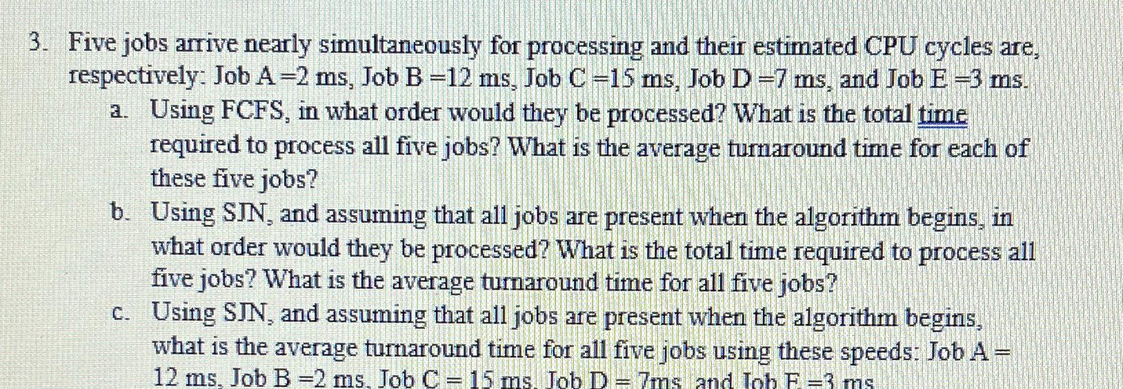  Five jobs arrive nearly simultaneously for processing and their estimated CPU