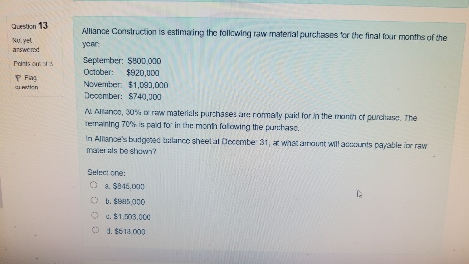  Question 13 Alliance Construction is estimating the following raw material purchases
