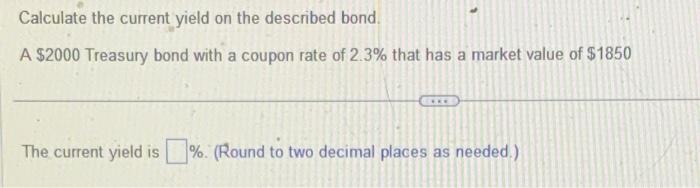  Calculate the current yield on the described bond. A $2000 Treasury