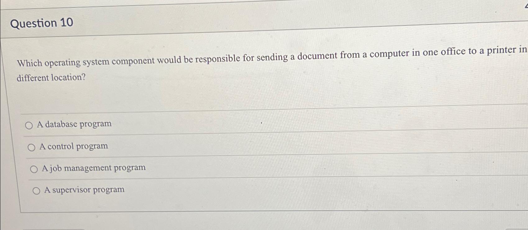  Question 10 Which operating system component would be responsible for sending