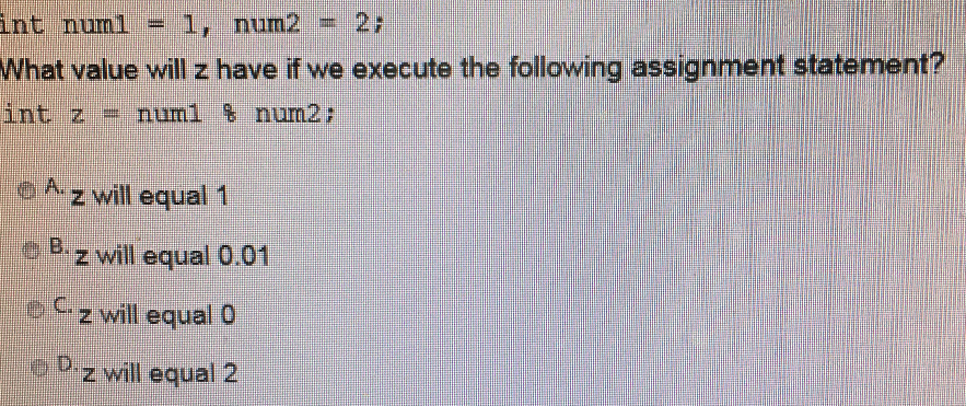  int numl = 1, num2 = 2; What value will z