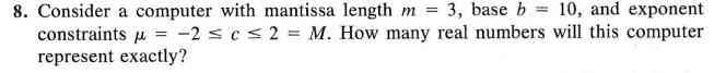  8. Consider a computer with mantissa length m -3, base b