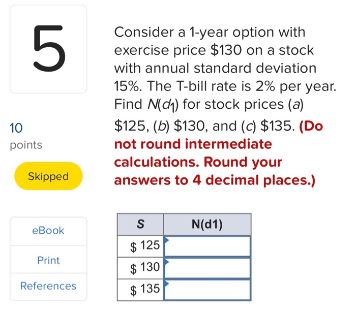 please explain 5 Consider a 1-year option with exercise price $130 on