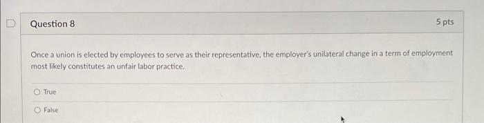  Question 8 5 pts Once a union is elected by employees