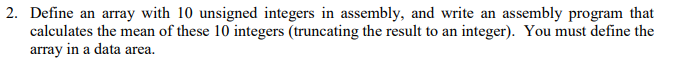  2. Define an array with 10 unsigned integers in assembly, and