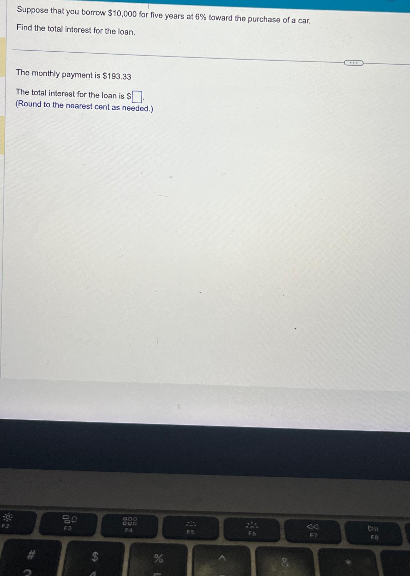  Suppose that you borrow $10,000 for five years at 6% toward