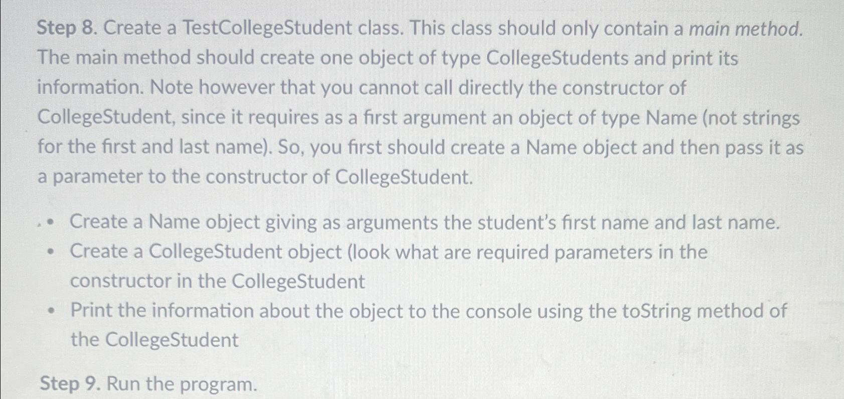  Step 8. Create a TestCollegeStudent class. This class should only contain