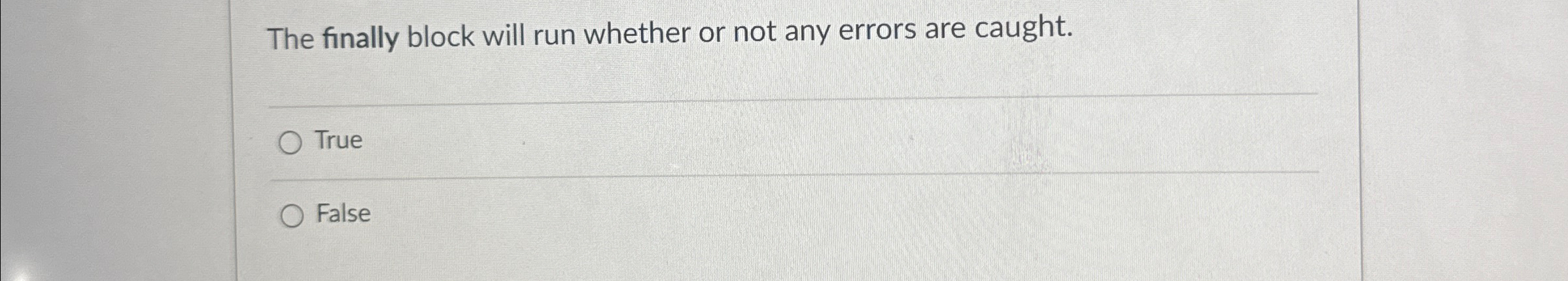  The finally block will run whether or not any errors are