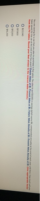  You are saving for a car that you plan to purchase