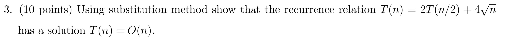  3. (10 points) Using substitution method show that the recurrence relation
