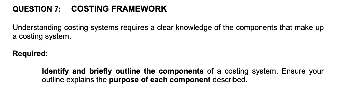 QUESTION 7: COSTING FRAMEWORK Understanding costing systems requires a clear knowledge