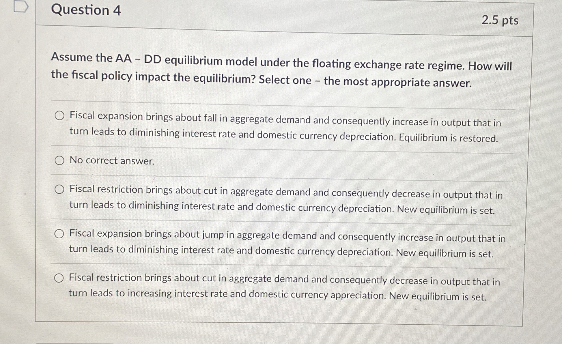 Question 4 2.5 pts Assume the AA - DD equilibrium model