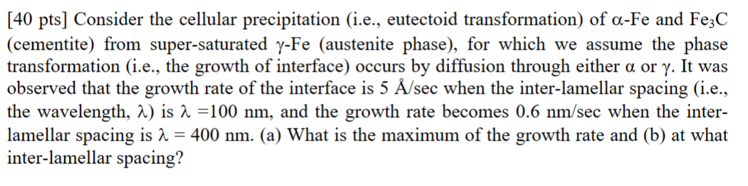  Consider the cellular precipitation (i.e., eutectoid transformation) of -Fe and Fe3C(cementite)