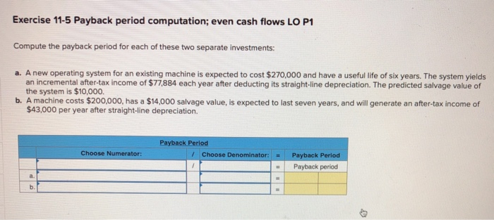  Exercise 11-5 Payback period computation; even cash flows LO P1 Compute