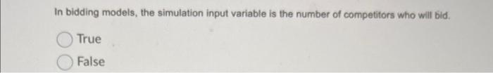  In bidding models, the simulation input variable is the number of