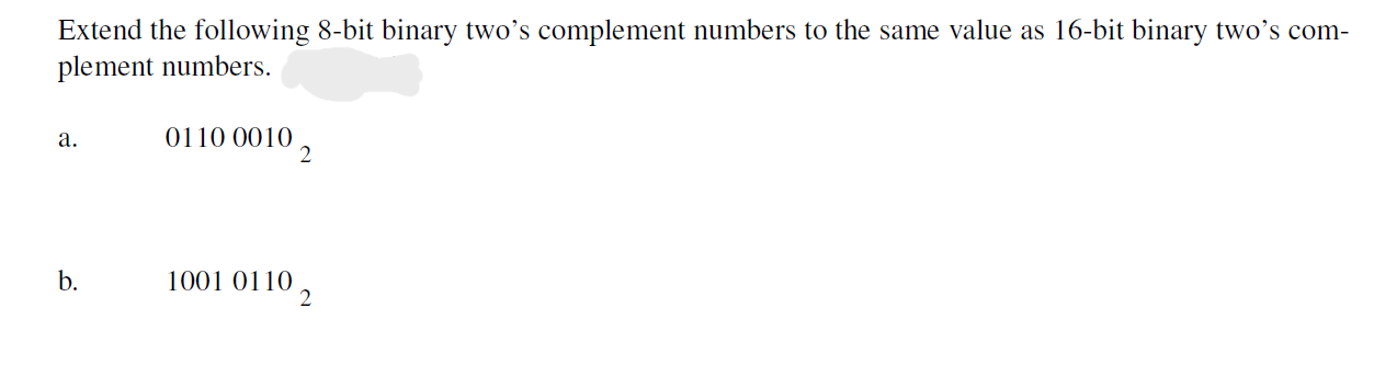  Extend the following 8-bit binary two's complement numbers to the same