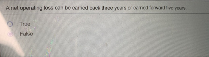  A net operating loss can be carried back three years or